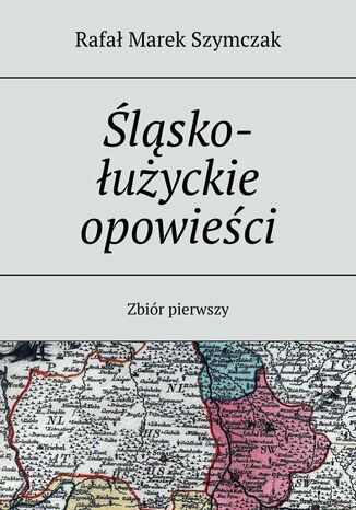 lsko-uyckie opowieci Rafa Szymczak - okadka ebooka