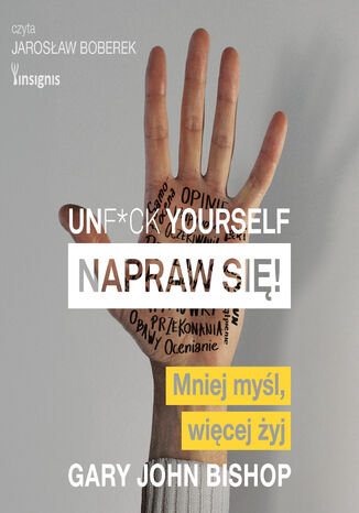Unf*ck yourself. Napraw się!. Mniej myśl, więcej żyj