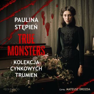 Kolekcja cynkowych trumien. True Monsters Paulina Stpie - okadka audiobooka MP3