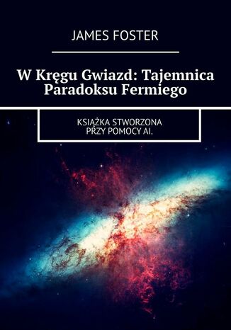 Okładka:W Kręgu Gwiazd: Tajemnica Paradoksu Fermiego 