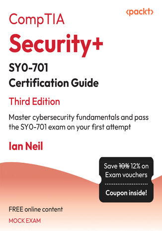 CompTIA Security+ SY0-701 Certification Guide. Master cybersecurity fundamentals and pass the SY0-701 exam on your first attempt - Third Edition Ian Neil - okadka ebooka