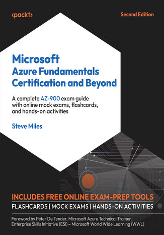 Microsoft Azure Fundamentals Certification and Beyond. A complete AZ-900 exam guide with online mock exams, flashcards, and hands-on activities - Second Edition Steve Miles, Peter De Tender - okadka ebooka