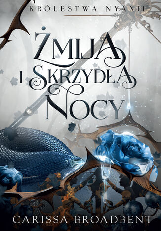 Żmija i skrzydła nocy. Królestwo Nyaxii. Tom 1 Carissa Broadbent Żmija i skrzydła nocy. Królestwo Nyaxii. Tom 1 Carissa Broadbent