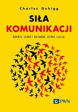 Siła komunikacji. Odkryj sekret rozmów, które łączą
