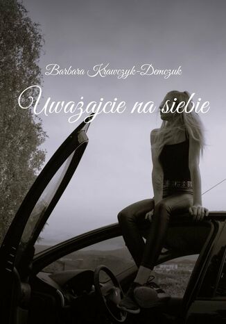 Uwaajcie nasiebie Barbara Krawczyk-Demczuk - okadka audiobooka MP3