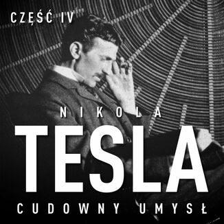 Nikola Tesla. Cudowny umys. Cz 4. Autokreacja supermana John Joseph O'Neill - okadka audiobooka MP3