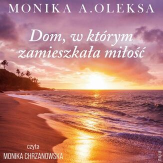 Dom, w ktrym zamieszkaa mio Monika A. Oleksa - okadka audiobooka MP3