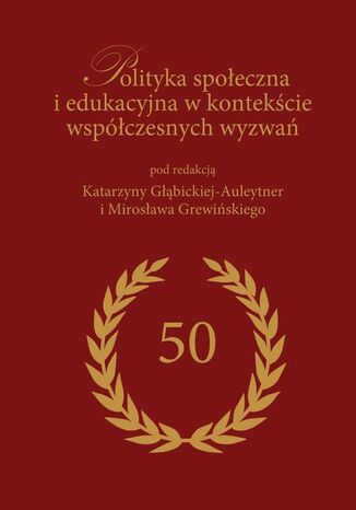 Polityka spoeczna i edukacyjna w kontekcie wspczesnych wyzwa redakcja naukowa, Mirosaw Grewiski, Katarzyna Gbicka-Auleytner - okadka ebooka