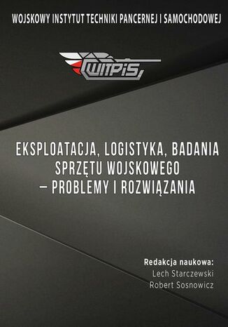 Eksploatacja, logistyka, badania sprzętu wojskowego - problemy i rozwiązania