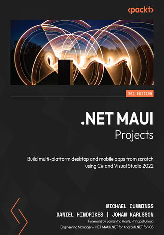 .NET MAUI Projects. Build multi-platform desktop and mobile apps from scratch using C# and Visual Studio 2022 - Third Edition Michael Cummings, Daniel Hindrikes, Johan Karlsson, Samantha Houts - okadka ebooka