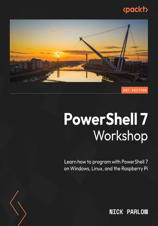 Okładka:PowerShell 7 Workshop. Learn how to program with PowerShell 7 on Windows, Linux, and the Raspberry Pi 