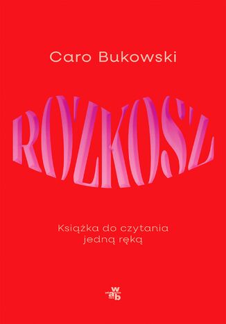 Rozkosz. Ksika do czytania jedn rk Caro Bukowski - okadka ebooka