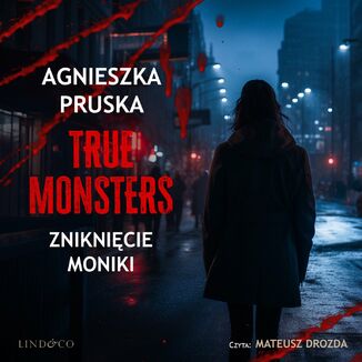Zniknicie Moniki. True Monsters Agnieszka Pruska - okadka audiobooka MP3