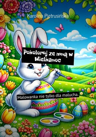 Pokoloruj zemnw Wielkanoc Karolina Pietrusiska - okadka ebooka