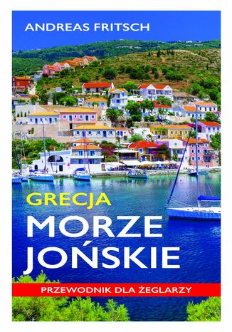 Grecja Morze Jońskie. Przewodnik dla żeglarzy