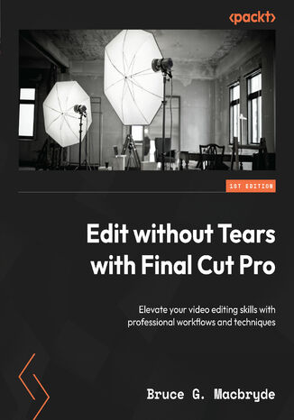 Edit without Tears with Final Cut Pro. Elevate your video editing skills with professional workflows and techniques
 