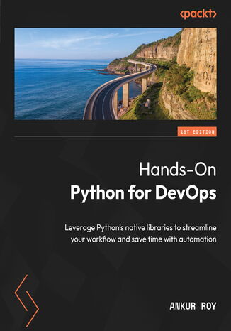 Hands-On Python for DevOps. Leverage Python's native libraries to streamline your workflow and save time with automation Ankur Roy - okadka ebooka