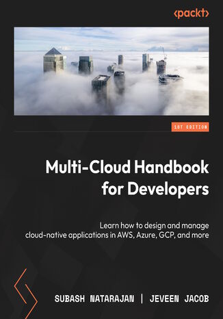 Multi-Cloud Handbook for Developers. Learn how to design and manage cloud-native applications in AWS, Azure, GCP, and more Subash Natarajan, Jeveen Jacob - okadka ebooka