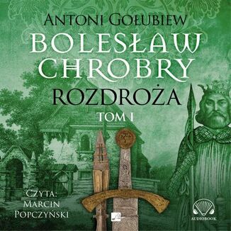 Bolesław Chrobry (#4). Rozdroża. Tom 1
