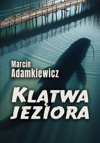 Kltwa jeziora Marcin Adamkiewicz - okadka ebooka