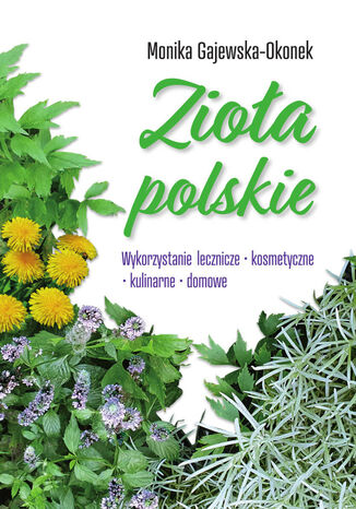 Zioa polskie. Wykorzystanie lecznicze, kosmetyczne, kulinarne, domowe Monika Gajewska-Okonek - okadka ebooka