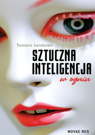 Sztuczna inteligencja w ogniu Tomasz Lendzian - okadka ebooka