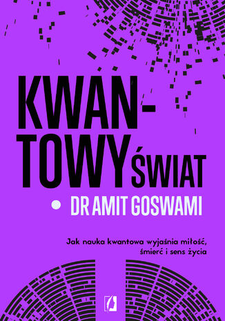 Kwantowy wiat. Jak nauka kwantowa wyjania mio, mier i sens ycia dr Amit Goswami - okadka audiobooka MP3