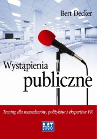 Wystpienia publiczne. Trening dla menederw politykw i expertw PR Bert Decker - okadka audiobooka MP3