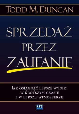 Sprzedaż przez zaufanie. Jak osiągnąć lepsze wyniki w krótszym czasie i w lepszej atmosferze