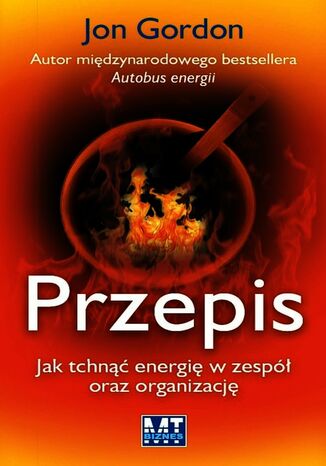 Przepis. Jak tchnąć energię w zespół oraz organizację