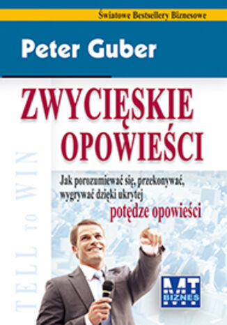 Zwycięskie opowieści. Jak porozumiewać się, przekonywać, wygrywać dzięki ukrytej potędze opowieści
