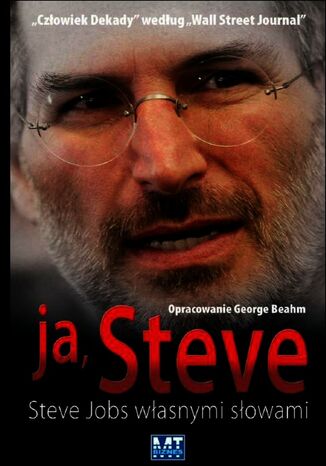 Ja, Steve. Steve Jobs, własnymi słowami