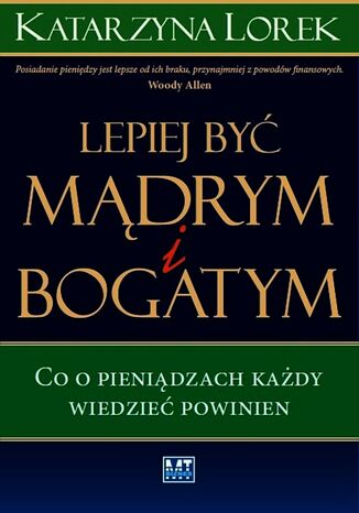 Lepiej być mądrym i bogatym!. Co o pieniądzach każdy wiedzieć powinien