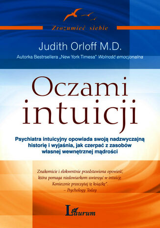 Oczami intuicji. Psychiatra intuicyjny opowiada swoj nadzwyczajn histori i wyjania, jak czerpa z zasobw wasnej wewntrznej mdroci Judith Orloff M.D. - okadka audiobooks CD