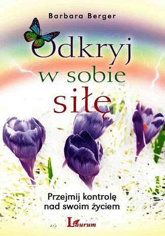 Odkryj w sobie siłę. Przejmij kontrolę nad swoim życiem