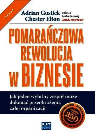 Pomarańczowa rewolucja w biznesie. Jak jeden wybitny zespół może dokonać przeobrażenia całej organizacji