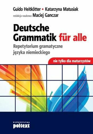 Deutsche Grammatik fur alle. Repetytorium gramatyczne jzyka niemieckiego nie tylko dla maturzystw Katarzyna Matusiak, Guido Heitktter - okadka ksiki