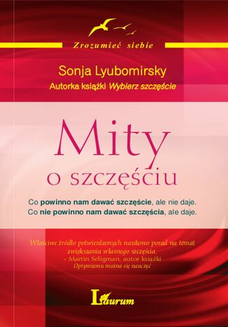 Mity o szczęściu. Co powinno nam dawać szczęście, ale nie daje. Co nie powinno nam dawać szczęścia, ale daje