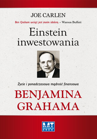 Einstein inwestowania. Życie i ponadczasowa mądrość finansowa Benjamina Grahama