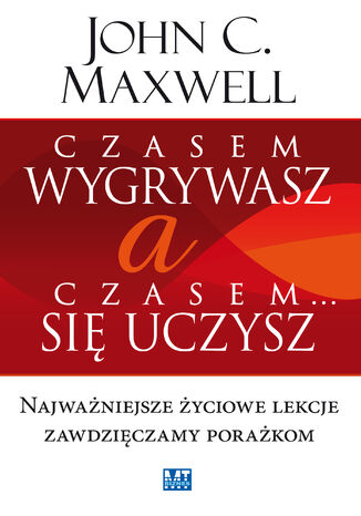 Czasem wygrywasz, a czasem się uczysz. Najważniejsze życiowe lekcje zawdzięczamy porażkom