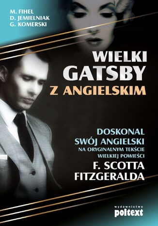 Wielki Gatsby z angielskim. Doskonal swój angielski na oryginalnym tekście wielkiej powieści F. Scotta Fitzgeralda