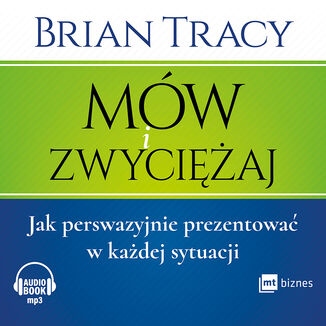 M�w i zwyci�aj. Jak perswazyjnie prezentowa� w ka�dej sytuacji Brian Tracy - ok�adka audiobooka MP3