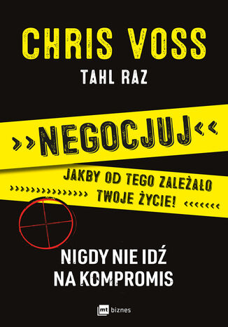 Negocjuj jakby od tego zależało twoje życie!. Nigdy nie idź na kompromis