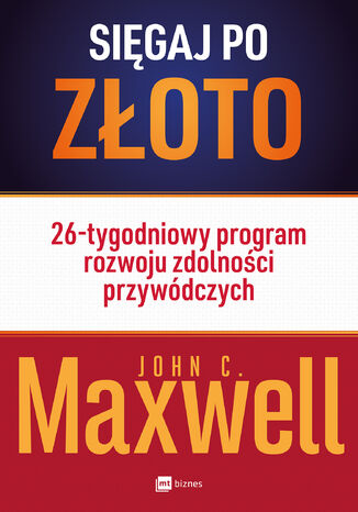 Sigaj po zoto!. 26-tygodniowy program rozwoju zdolnoci przywdczych John C. Maxwell - okadka ebooka
