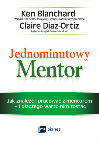 Jednominutowy Mentor. Jak znaleźć i pracować z mentorem - i dlaczego warto nim zostać