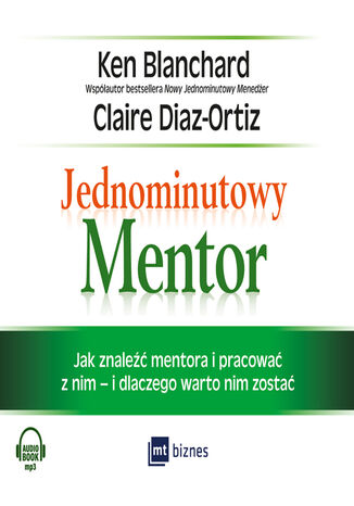 Jednominutowy Mentor. Jak znale i pracowa z mentorem - i dlaczego warto nim zosta Ken Blanchard, Claire Diaz-Ortiz - okadka audiobooks CD
