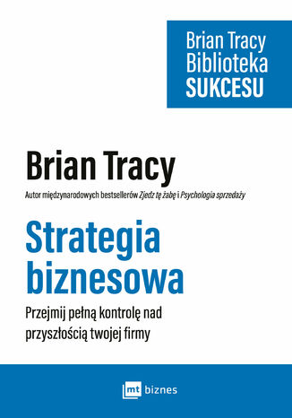 Strategia biznesowa. Przejmij pełną kontrolę nad przyszłością twojej firmy