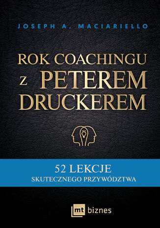 Rok coachingu z Peterem Druckerem. 52 lekcje skutecznego przywdztwa Joseph A. Maciariello - okadka audiobooka MP3
