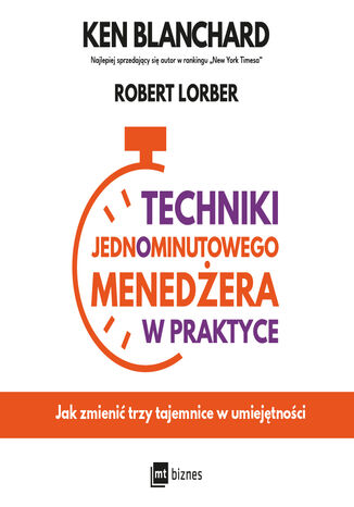 Techniki Jednominutowego Menedżera w praktyce. Jak zmienić trzy tajemnice w umiejętności