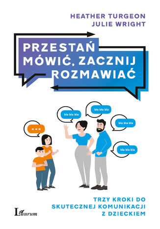 Przestań mówić, zacznij rozmawiać. Trzy kroki do skutecznej komunikacji z dzieckiem